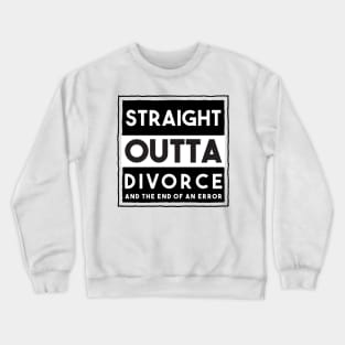 Straight Outta Divorce And The End Of An Error Crewneck Sweatshirt